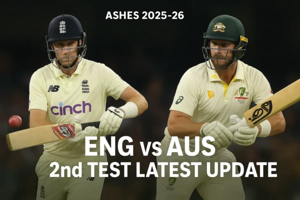 ENG vs AUS 2nd Test Latest Updates — Ashes 2025–26